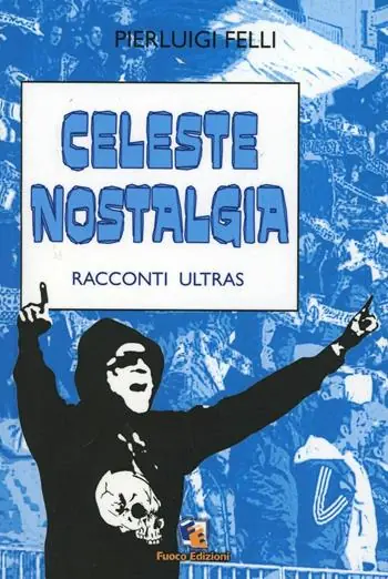 Professionale Celeste nostalgia. Racconti ultras