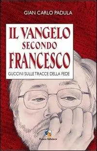 Il Vangelo secondo Francesco. Guccini sulle tracce della fede Nuova Collezione