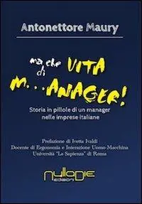 Ma che vita di m...anager! Storia in pillole di un manager nelle imprese italiane Bestseller