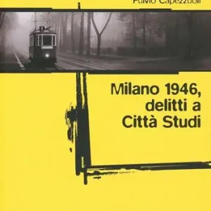 Ultime Pezzi Milano 1946 delitti a Città Studi