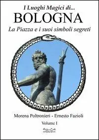 Luoghi magici di Bologna. Vol. 1 La piazza e i suoi simboli segreti Professionale