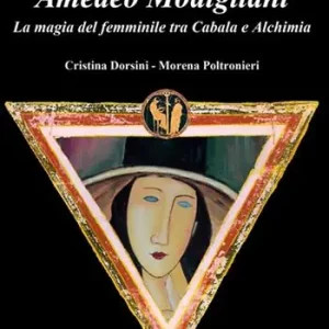 Amedeo Modigliani. La magia del femminile tra cabala e alchimia Ultime Pezzi