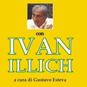 Ripensare il mondo con Ivan Illich Compra Oggi Stesso