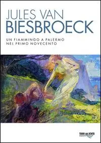 Jules van Biesbroeck. Un fiammingo a Palermo nel primo Novecento. Ediz. illustrata Subito Disponibile
