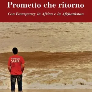 Quantità Limitata Prometto che ritorno. Con Emergency in Africa e in Afghanistan