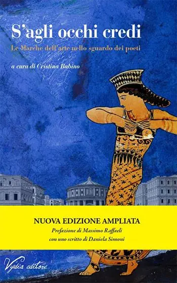 Sconto S‘agli occhi credi. Le Marche dell‘arte nello sguardo dei poeti. Ediz. ampliata