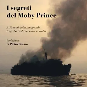 I segreti del Moby Prince. A 30 anni dalla più grande tragedia civile del mare in Italia Offerta Speciale