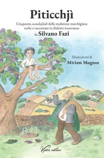 Offerta Limitata Piticchjì. Cinquanta scandafàole della tradizione marchigiana scelte e raccontate in dialetto maceratese. Ediz. illustrata