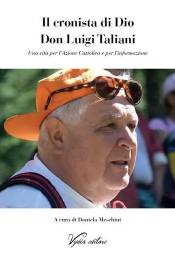 Il cronista di Dio Don Luigi Taliani. Una vita per l‘Azione Cattolica e per l‘informazione Nuovo Arrivo