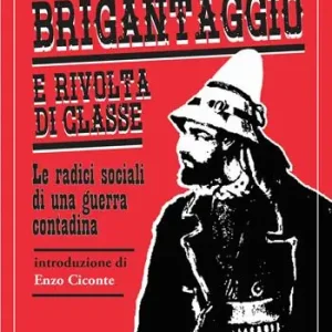 Brigantaggio e rivolta di classe. Le radici sociali di una guerra contadina Nuovo Arrivo