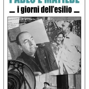 Pablo e Matilde. I giorni dell‘esilio A Buon Prezzo