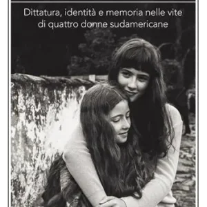 A Buon Prezzo Adesso posso scegliere. Dittatura, identità e memoria nelle vite di quattro donne sudamericane