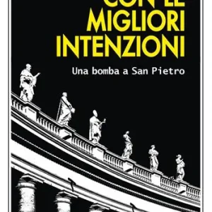 Sconto Con le migliori intenzioni. Una bomba a San Pietro