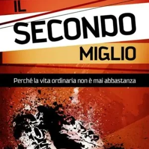 Il secondo miglio. Perché la vita ordinaria non è mai abbastanza. Ediz. italiana e inglese Bestseller