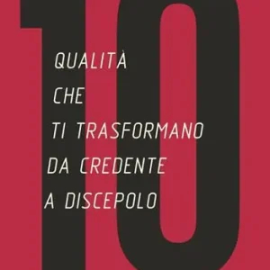 10 qualità che ti trasformano da credente a discepolo Spedito Oggi
