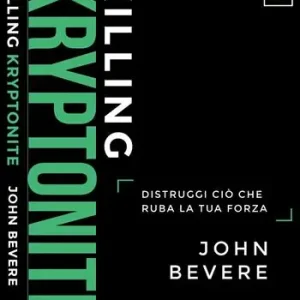 Killing kryptonite. Distruggi ciò che ruba la tua forza. Ediz. italiana e inglese Offerta Limitata
