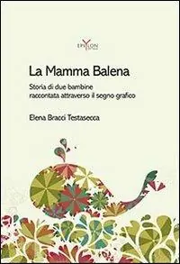 La mamma balena. Storia di due bambine raccontata attraverso il segno grafico Spedito Oggi