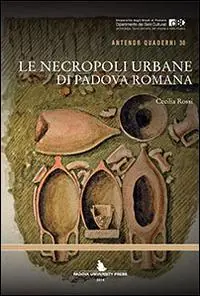 Le necropoli urbane di Padova romana Spedito Oggi