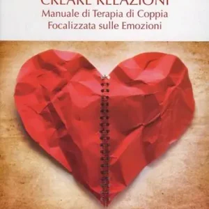 Consegna Rapida Creare relazioni. Manuale di terapia di coppia focalizzata sulle emozioni