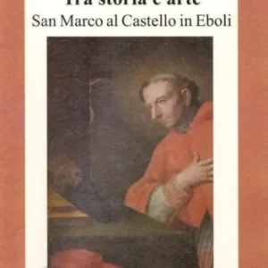 Tra storia e arte. San Marco al castello in Eboli Nuova Collezione
