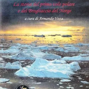 Dalla neve e dal fuoco. La storia del primo volo polare e del Brogliaccio del Norge Popolare