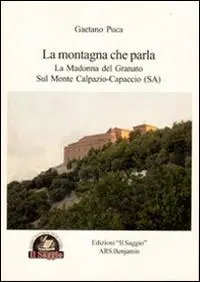 Ordina Subito La montagna che parla. La Madonna del Granato sul monte Calpazio. Capaccio (SA)