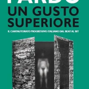 Un gusto superiore. Il cantautorato progressivo italiano dal beat al bit Spedito Oggi