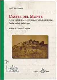 Compra Online Castel del Monte. Dalle origini all‘autonomia amministrativa. Fatti e notizie del tempo