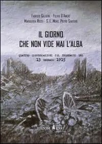 Il giorno che non vide mai l‘alba. Quattro conversazioni sul terremoto del 13 gennaio 1915 Offerta
