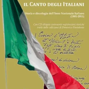 Il canto degli italiani. Storia e discologia dell‘inno nazionale italiano (1901-2011). Con CD Audio Professionale
