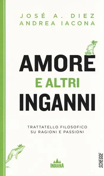 Amore e altri inganni. Trattatello filosofico su ragioni e passioni Saldi
