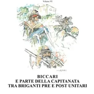 Vicende di un‘altra storia. Vol. 6 Biccari e parte della capitanata tra briganti pre e post unitari. Offerta Limitata
