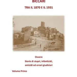 Bestseller Biccari tra il 1870 e il 1931 ovvero storie di stupri, infanticidi, omicidi ed errori giudiziari. Vol. 1