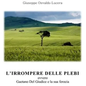 L‘ irrompere delle plebi. Ovvero Gaetano Del Giudice e la sua ferocia Offerta Del Giorno
