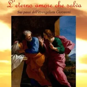 L‘ eterno amore che salva. Sui passi dell‘evangelista Giovanni Scelto Dai Clienti