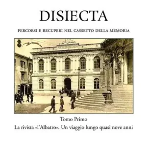 Scelto Dai Clienti Disiecta. Percorsi e recuperi nel cassetto della memoria. Vol. 1 rivista «L‘Albatro» un viaggio lungo quasi nove anni, La.