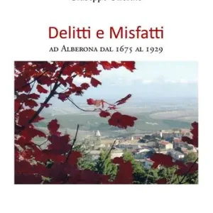 Saldi Delitti e mIsfatti. Ad Alberona dal 1675 al 1929