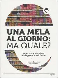 Una mela al giorno ma quale? Imparare a mangiare e a leggere le etichette Offerta