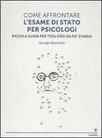 Prezzo Basso Come affrontare l‘esame di stato per psicologi. Piccola guida per tog liersi l‘ansia