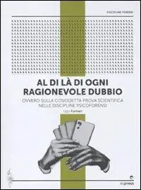 Al di là di ogni ragionevole dubbio. Ovvero sulla cosiddetta prova scientifica nelle discipline psicoforensi Offerta Speciale