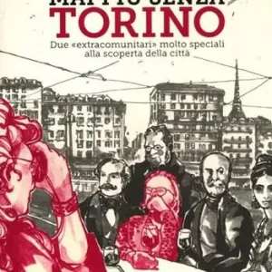 Offerta Speciale Mai più senza Torino. Due «extracomunitari» molto speciali alla scoperta della città