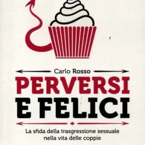 Prezzo Basso Perversi e felici. La sfida della trasgressione sessuale nella vita delle coppie