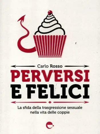 Prezzo Basso Perversi e felici. La sfida della trasgressione sessuale nella vita delle coppie