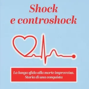 Popolare Shock e controshock. La lunga sfida alla morte improvvisa. Storia di una conquista