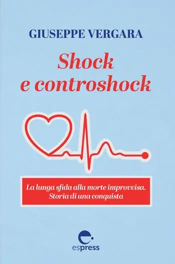 Popolare Shock e controshock. La lunga sfida alla morte improvvisa. Storia di una conquista