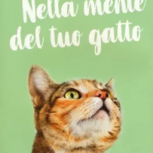 Nella mente del tuo gatto. Ediz. a colori Prezzo Conveniente