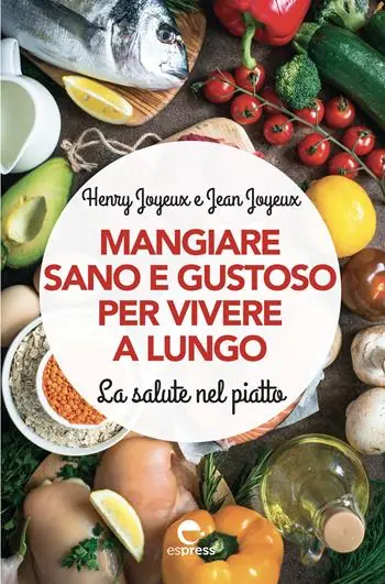 Mangiare sano e gustoso per vivere a lungo. La salute nel piatto. Nuova ediz. Prezzo Scontato