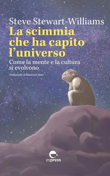 La scimmia che ha capito l‘universo. Come la mente e la cultura si evolvono. Ediz. integrale Non Perdere