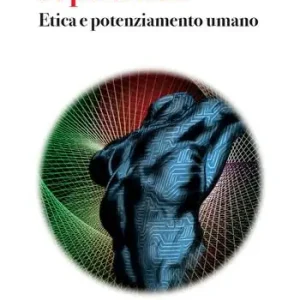 Professionale Superumani. Etica e potenziamento umano. Nuova ediz.