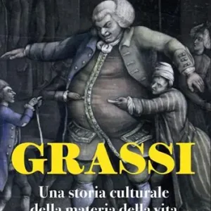 Grassi. Una storia culturale della materia della vita Nuovo Arrivo